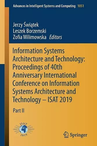 Information Systems Architecture and Technology: Proceedings of 40th Anniversary International Conference on Information Systems Architecture and Technology – ISAT 2019 cover