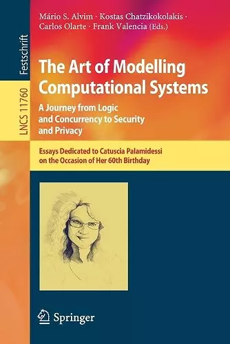The Art of Modelling Computational Systems: A Journey from Logic and Concurrency to Security and Privacy cover