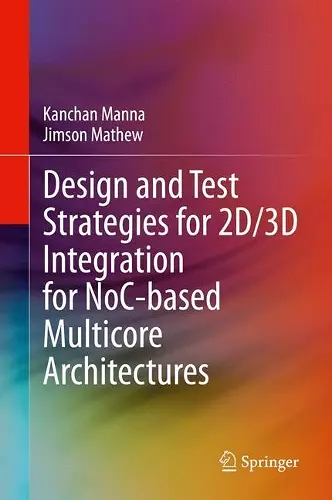 Design and Test Strategies for 2D/3D Integration for NoC-based Multicore Architectures cover