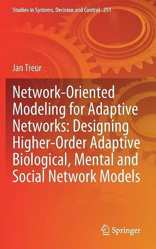 Network-Oriented Modeling for Adaptive Networks: Designing Higher-Order Adaptive Biological, Mental and Social Network Models cover