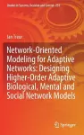 Network-Oriented Modeling for Adaptive Networks: Designing Higher-Order Adaptive Biological, Mental and Social Network Models cover