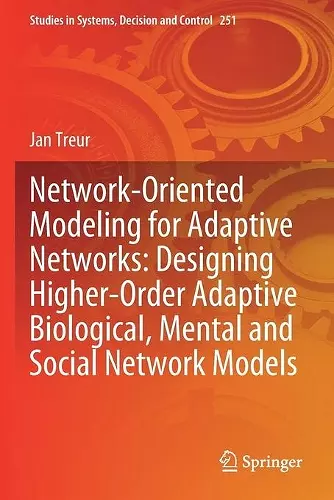 Network-Oriented Modeling for Adaptive Networks: Designing Higher-Order Adaptive Biological, Mental and Social Network Models cover