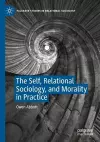 The Self, Relational Sociology, and Morality in Practice cover