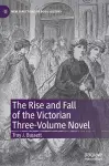 The Rise and Fall of the Victorian Three-Volume Novel cover