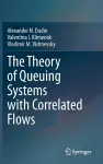 The Theory of Queuing Systems with Correlated Flows cover