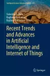 Recent Trends and Advances in Artificial Intelligence and Internet of Things cover