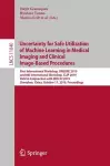 Uncertainty for Safe Utilization of Machine Learning in Medical Imaging and Clinical Image-Based Procedures cover