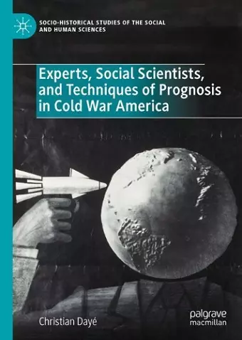 Experts, Social Scientists, and Techniques of Prognosis in Cold War America cover