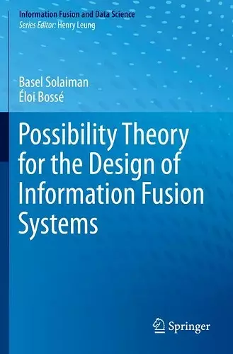 Possibility Theory for the Design of Information Fusion Systems cover