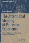 The Attentional Shaping of Perceptual Experience cover