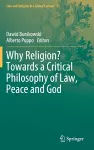 Why Religion? Towards a Critical Philosophy of Law, Peace and God cover