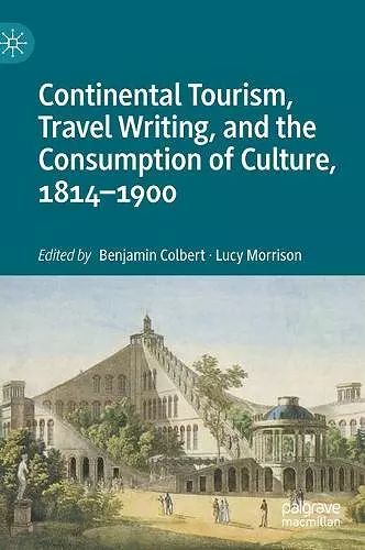Continental Tourism, Travel Writing, and the Consumption of Culture, 1814–1900 cover