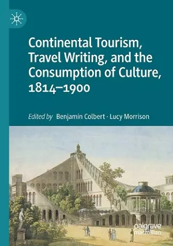 Continental Tourism, Travel Writing, and the Consumption of Culture, 1814–1900 cover