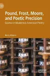 Pound, Frost, Moore, and Poetic Precision cover