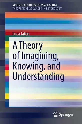 A Theory of Imagining, Knowing, and Understanding cover