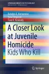 A Closer Look at Juvenile Homicide cover