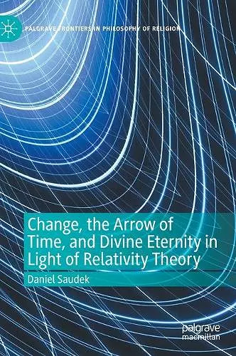 Change, the Arrow of Time, and Divine Eternity in Light of Relativity Theory cover