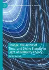 Change, the Arrow of Time, and Divine Eternity in Light of Relativity Theory cover