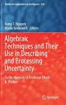 Algebraic Techniques and Their Use in Describing and Processing Uncertainty cover