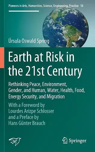 Earth at Risk in the 21st Century: Rethinking Peace, Environment, Gender, and Human, Water, Health, Food, Energy Security, and Migration cover