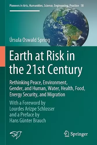 Earth at Risk in the 21st Century: Rethinking Peace, Environment, Gender, and Human, Water, Health, Food, Energy Security, and Migration cover