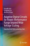Adaptive Digital Circuits for Power-Performance Range beyond Wide Voltage Scaling cover