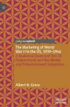 The Marketing of World War II in the US, 1939-1946 cover