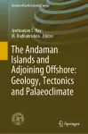 The Andaman Islands and Adjoining Offshore: Geology, Tectonics and Palaeoclimate cover