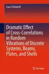 Dramatic Effect of Cross-Correlations in Random Vibrations of Discrete Systems, Beams, Plates, and Shells cover