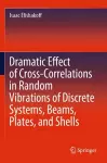 Dramatic Effect of Cross-Correlations in Random Vibrations of Discrete Systems, Beams, Plates, and Shells cover