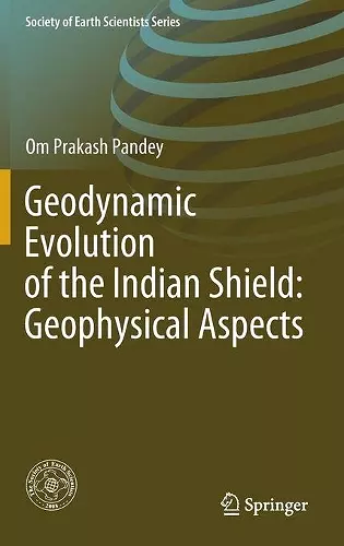 Geodynamic Evolution of the Indian Shield: Geophysical Aspects cover