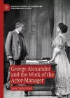 George Alexander and the Work of the Actor-Manager cover