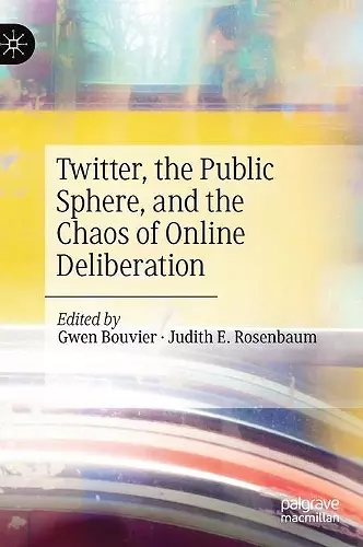 Twitter, the Public Sphere, and the Chaos of Online Deliberation cover