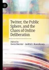 Twitter, the Public Sphere, and the Chaos of Online Deliberation cover