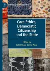 Care Ethics, Democratic Citizenship and the State cover