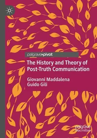 The History and Theory of Post-Truth Communication cover