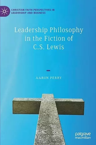 Leadership Philosophy in the Fiction of C.S. Lewis cover