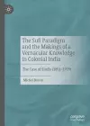 The Sufi Paradigm and the Makings of a Vernacular Knowledge in Colonial India cover