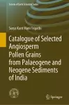 Catalogue of Selected Angiosperm Pollen Grains from Palaeogene and Neogene Sediments of India cover