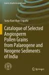 Catalogue of Selected Angiosperm Pollen Grains from Palaeogene and Neogene Sediments of India cover