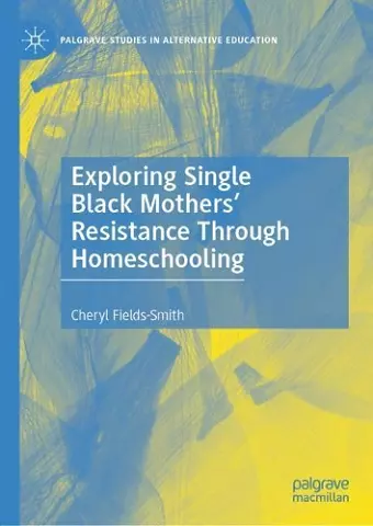 Exploring Single Black Mothers' Resistance Through Homeschooling cover