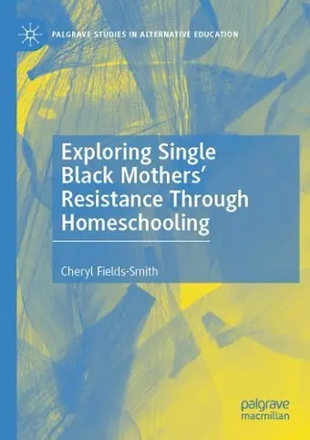 Exploring Single Black Mothers' Resistance Through Homeschooling cover