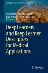 Deep Learners and Deep Learner Descriptors for Medical Applications cover