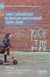 Anti-Catholicism in Britain and Ireland, 1600–2000 cover