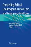 Compelling Ethical Challenges in Critical Care and Emergency Medicine cover