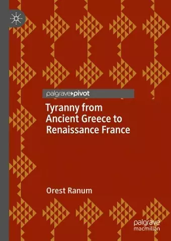 Tyranny from Ancient Greece to Renaissance France cover