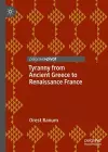 Tyranny from Ancient Greece to Renaissance France cover