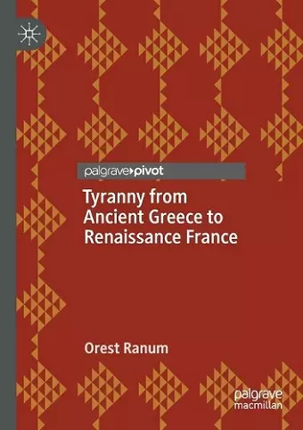 Tyranny from Ancient Greece to Renaissance France cover