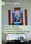 Place, Alterity, and Narration in a Taiwanese Catholic Village cover