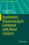 Asymmetric Organocatalysis Combined with Metal Catalysis cover